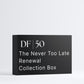 DF|50 The Never Too Late Renewal Collection Box